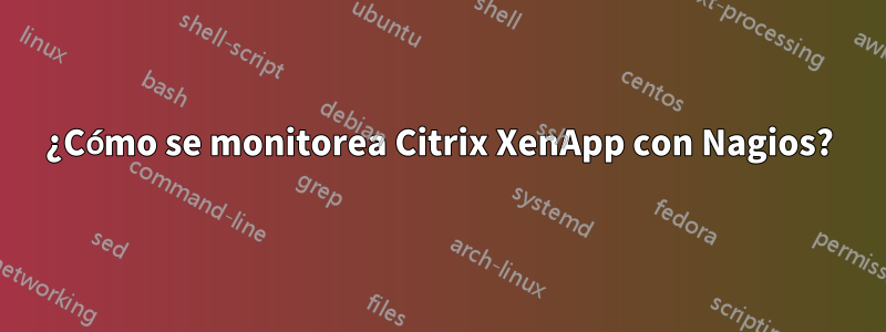 ¿Cómo se monitorea Citrix XenApp con Nagios?