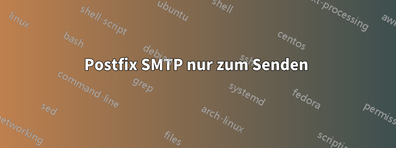 Postfix SMTP nur zum Senden