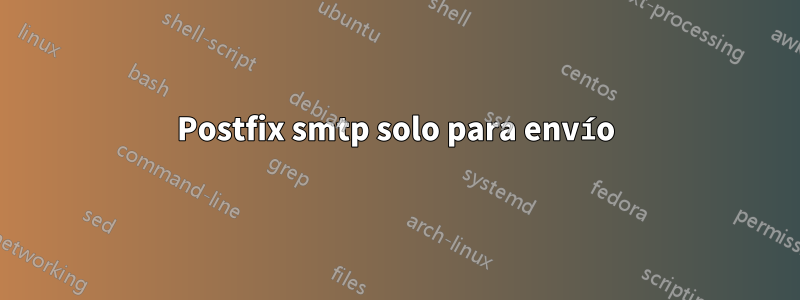 Postfix smtp solo para envío