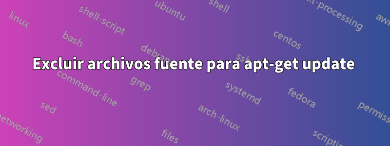 Excluir archivos fuente para apt-get update