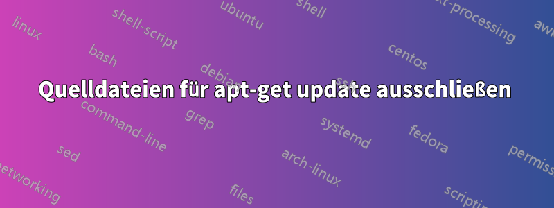 Quelldateien für apt-get update ausschließen