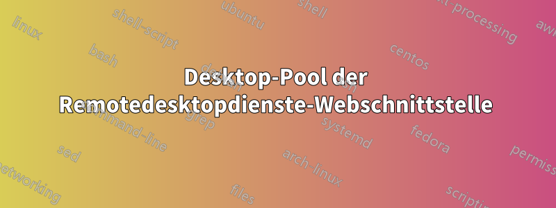 Desktop-Pool der Remotedesktopdienste-Webschnittstelle