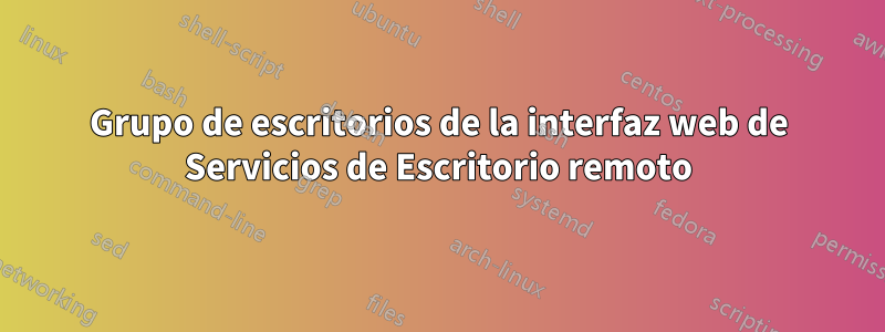 Grupo de escritorios de la interfaz web de Servicios de Escritorio remoto