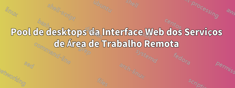 Pool de desktops da Interface Web dos Serviços de Área de Trabalho Remota