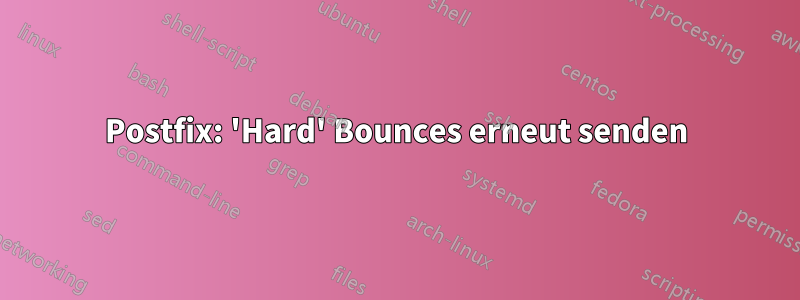 Postfix: 'Hard' Bounces erneut senden