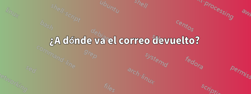 ¿A dónde va el correo devuelto?