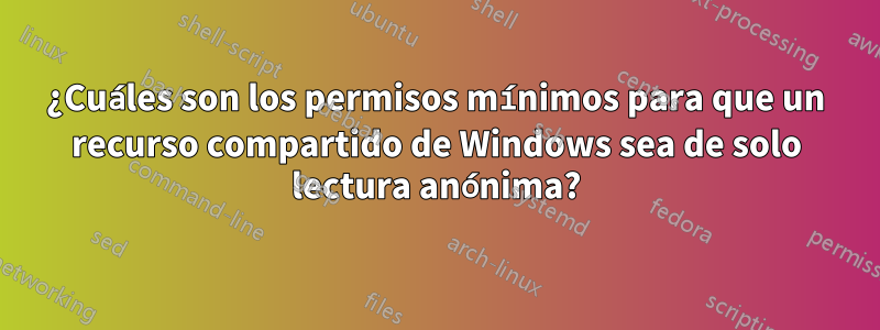 ¿Cuáles son los permisos mínimos para que un recurso compartido de Windows sea de solo lectura anónima?