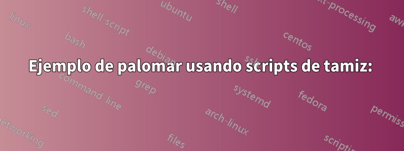 Ejemplo de palomar usando scripts de tamiz: