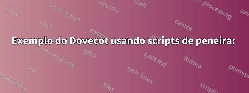 Exemplo do Dovecot usando scripts de peneira: