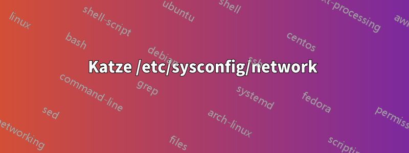 Katze /etc/sysconfig/network