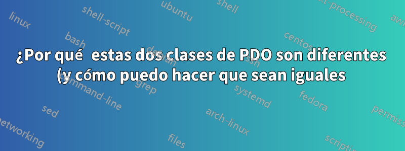 ¿Por qué estas dos clases de PDO son diferentes (y cómo puedo hacer que sean iguales)?
