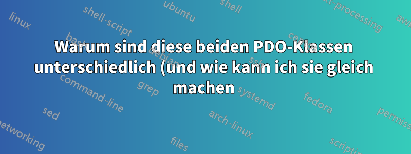 Warum sind diese beiden PDO-Klassen unterschiedlich (und wie kann ich sie gleich machen)?