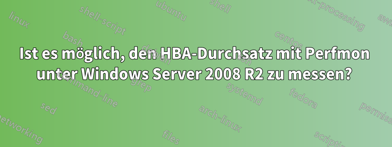 Ist es möglich, den HBA-Durchsatz mit Perfmon unter Windows Server 2008 R2 zu messen?