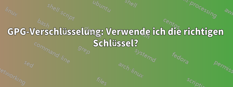 GPG-Verschlüsselung: Verwende ich die richtigen Schlüssel?