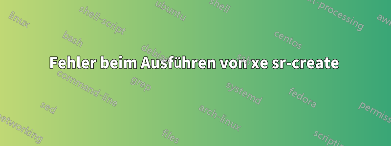 Fehler beim Ausführen von xe sr-create