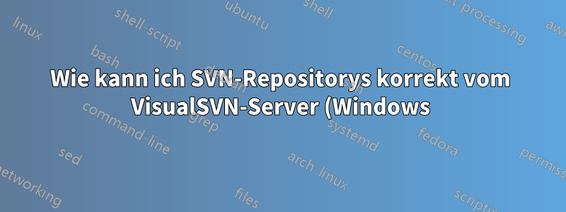 Wie kann ich SVN-Repositorys korrekt vom VisualSVN-Server (Windows) auf Apache SVN (Linux) übertragen?