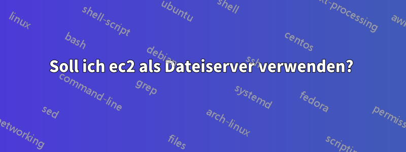 Soll ich ec2 als Dateiserver verwenden?