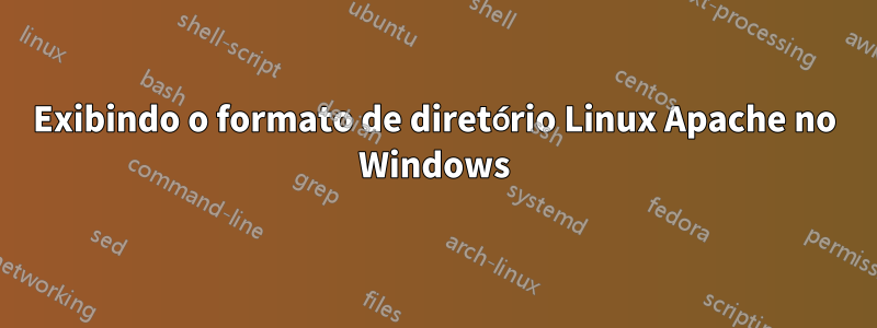 Exibindo o formato de diretório Linux Apache no Windows