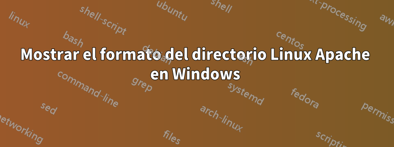 Mostrar el formato del directorio Linux Apache en Windows