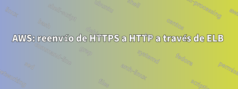 AWS: reenvío de HTTPS a HTTP a través de ELB