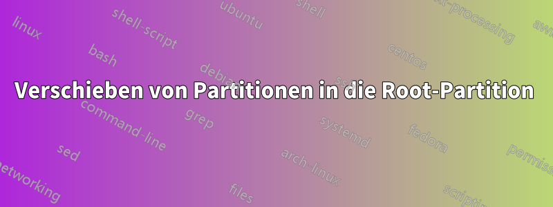 Verschieben von Partitionen in die Root-Partition