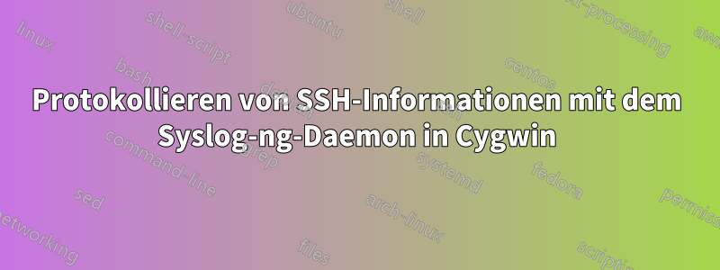 Protokollieren von SSH-Informationen mit dem Syslog-ng-Daemon in Cygwin