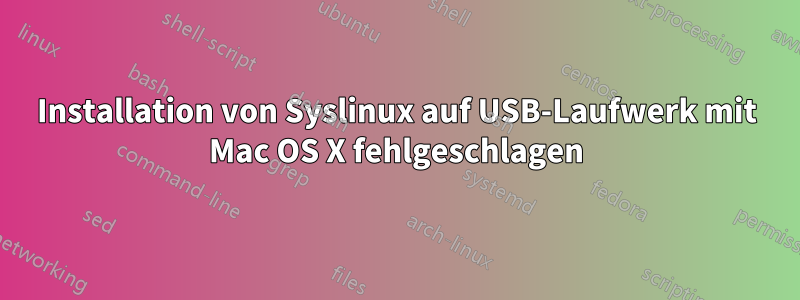 Installation von Syslinux auf USB-Laufwerk mit Mac OS X fehlgeschlagen