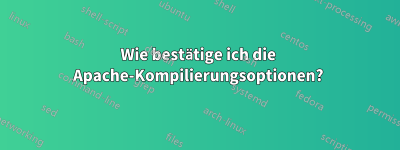 Wie bestätige ich die Apache-Kompilierungsoptionen?