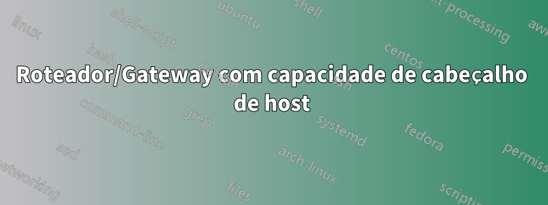 Roteador/Gateway com capacidade de cabeçalho de host