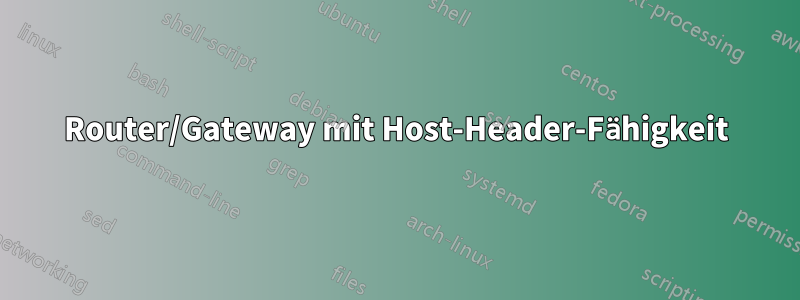 Router/Gateway mit Host-Header-Fähigkeit