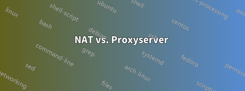 NAT vs. Proxyserver