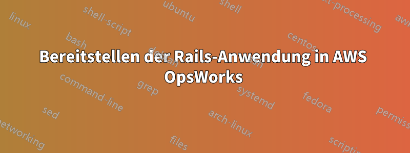 Bereitstellen der Rails-Anwendung in AWS OpsWorks