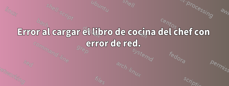 Error al cargar el libro de cocina del chef con error de red.