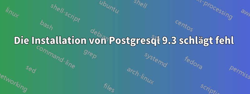 Die Installation von Postgresql 9.3 schlägt fehl