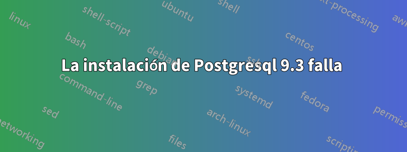 La instalación de Postgresql 9.3 falla