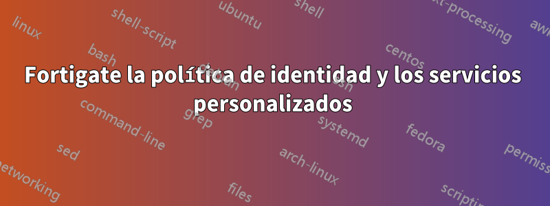 Fortigate la política de identidad y los servicios personalizados