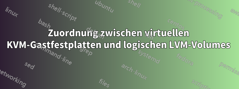 Zuordnung zwischen virtuellen KVM-Gastfestplatten und logischen LVM-Volumes