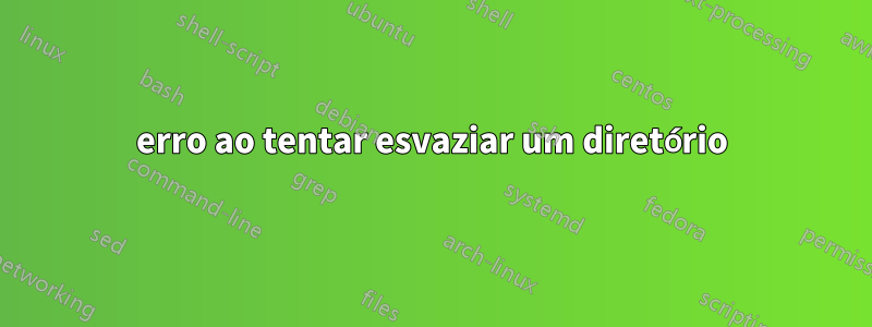 erro ao tentar esvaziar um diretório