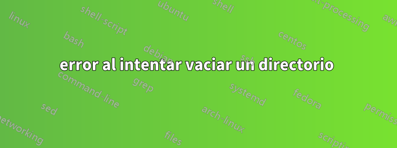 error al intentar vaciar un directorio