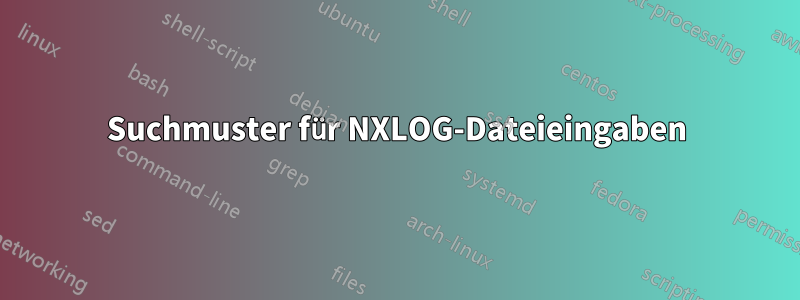 Suchmuster für NXLOG-Dateieingaben