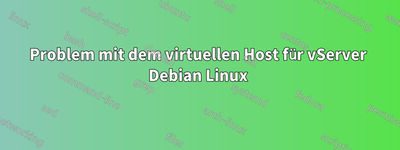 Problem mit dem virtuellen Host für vServer Debian Linux