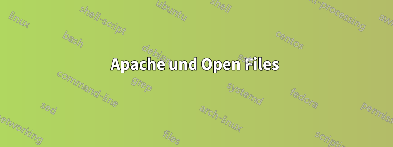 Apache und Open Files