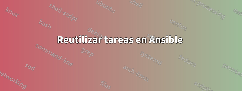 Reutilizar tareas en Ansible