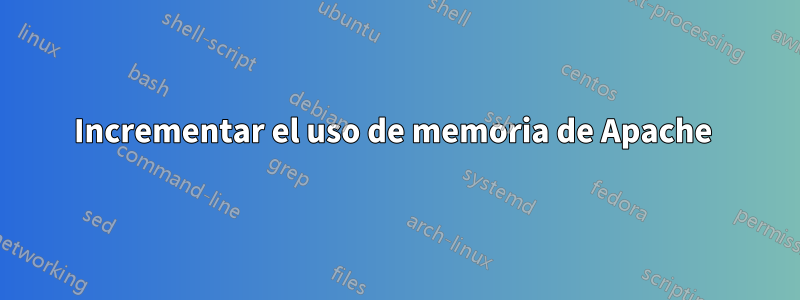 Incrementar el uso de memoria de Apache 