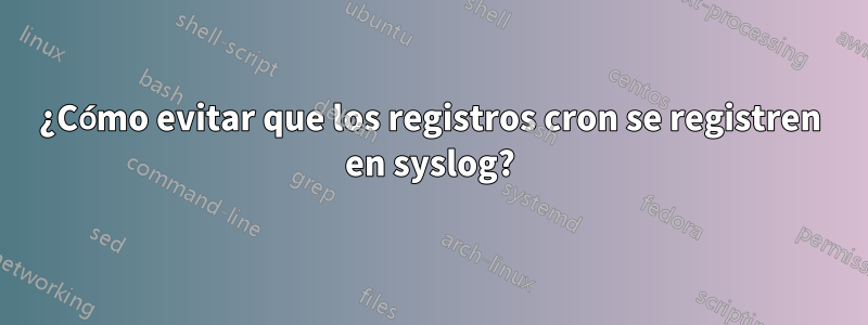 ¿Cómo evitar que los registros cron se registren en syslog?