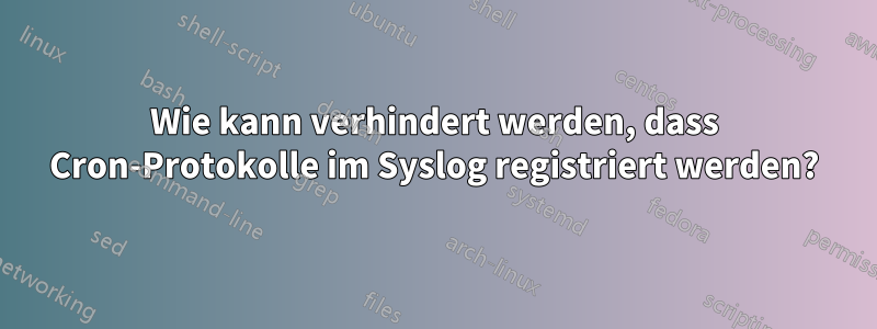 Wie kann verhindert werden, dass Cron-Protokolle im Syslog registriert werden?