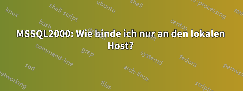 MSSQL2000: Wie binde ich nur an den lokalen Host?