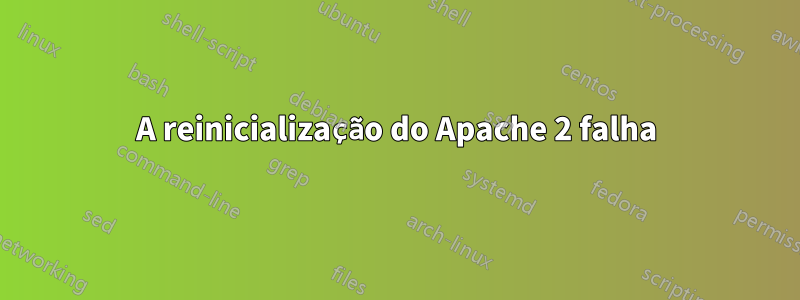 A reinicialização do Apache 2 falha