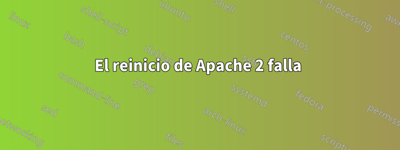 El reinicio de Apache 2 falla