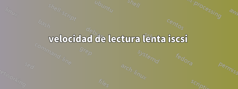 velocidad de lectura lenta iscsi